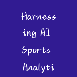 Harnessing AI Sports Analytics: Transforming Athletic Performance and Fan Engagement